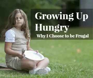 Growing Up Hungry and Why I Choose To Be Frugal