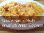 Cheesy Ham & Potato Breakfast/Dinner Casserole