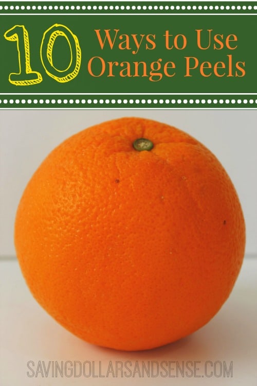 10 Ways to Use Orange Peels Saving Dollars & Sense