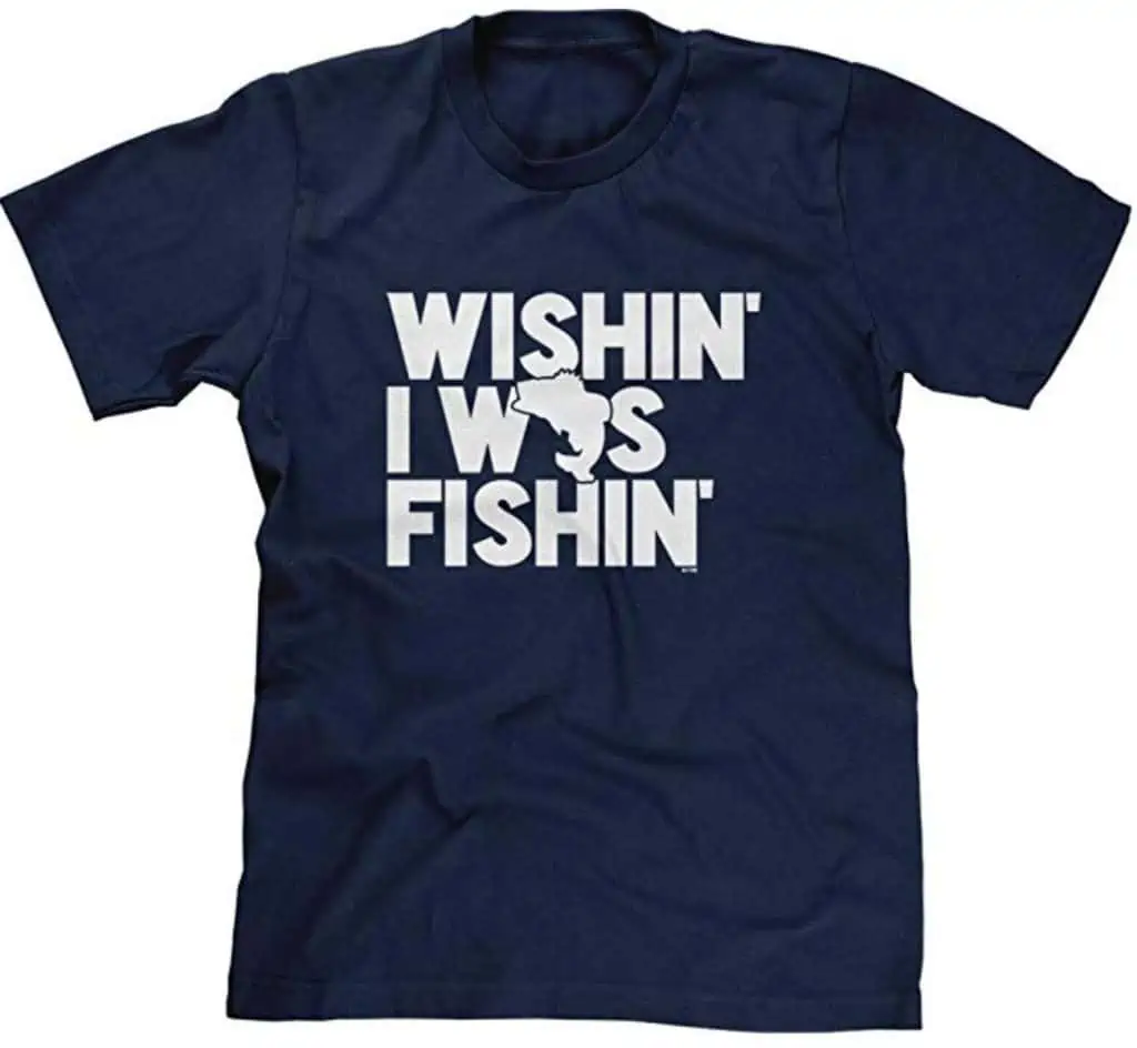 Wishin I was Fishin\' t-shirt.
