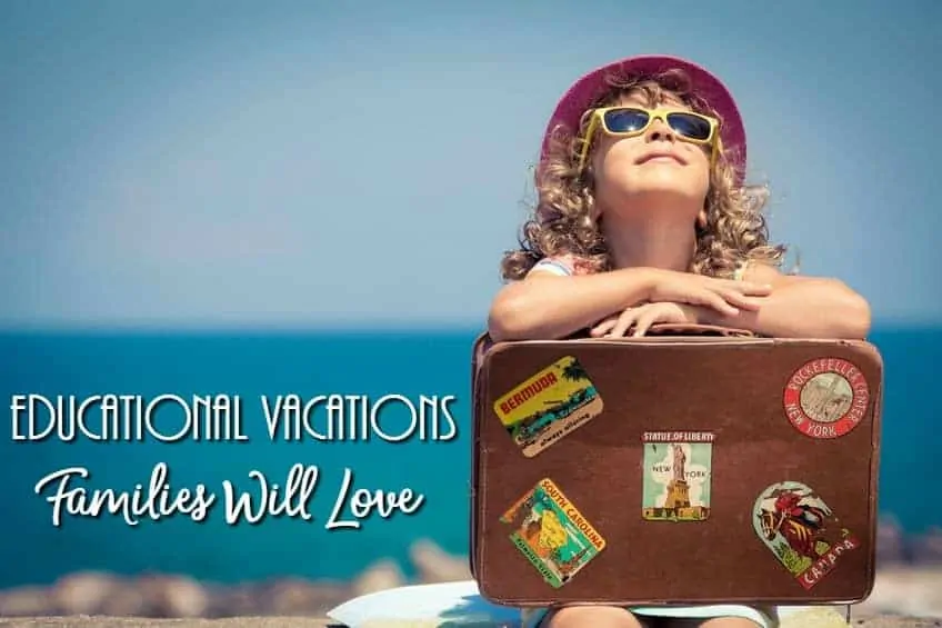 Educational Vacations Families Love