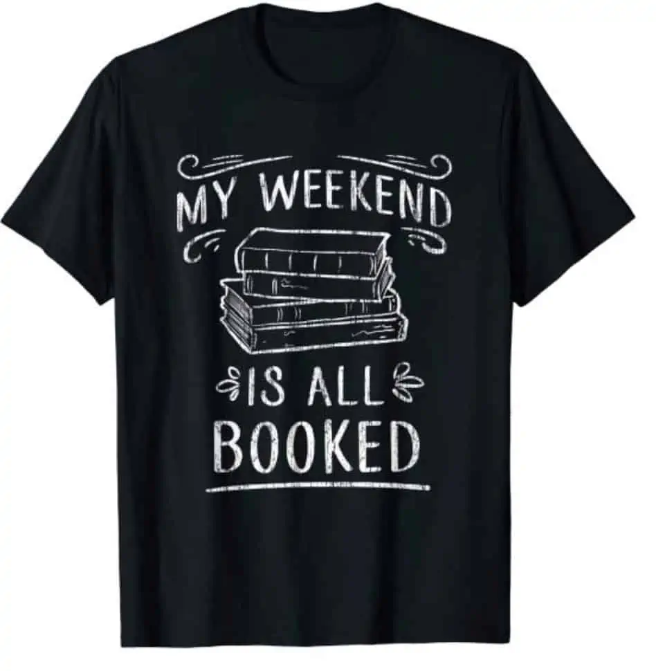 My weekend is all booked t-shirt.