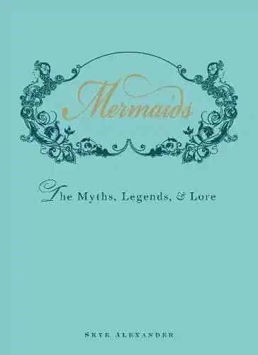 Mermaids, the myths, legends, and more.