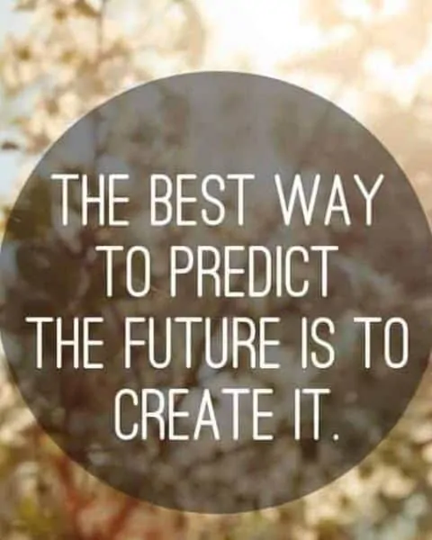 quote that says The Best Way to Predict the Future is to Create it