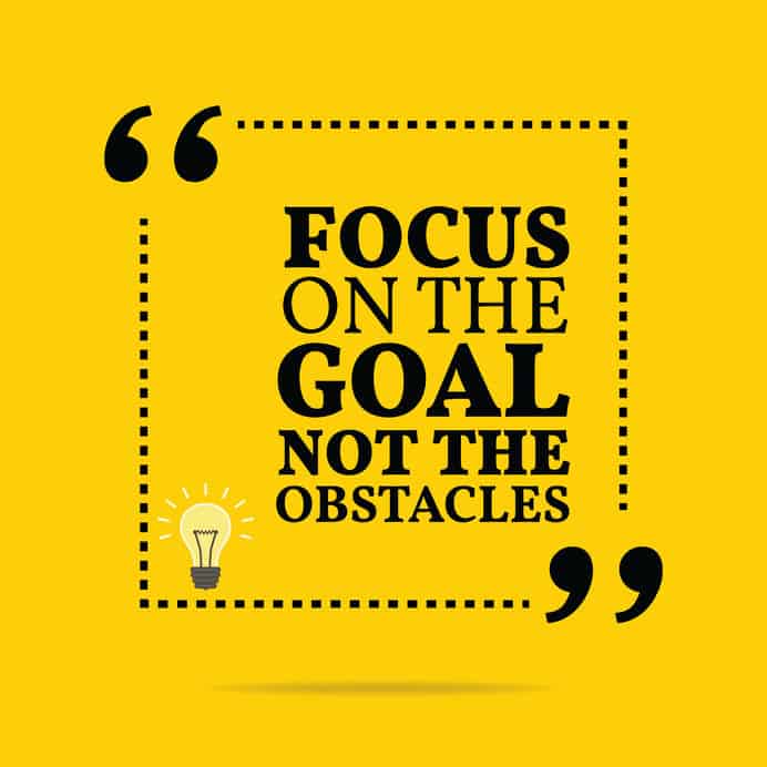 Inspirational quote that reads \"Focus on the goal not the obstacles.\" 