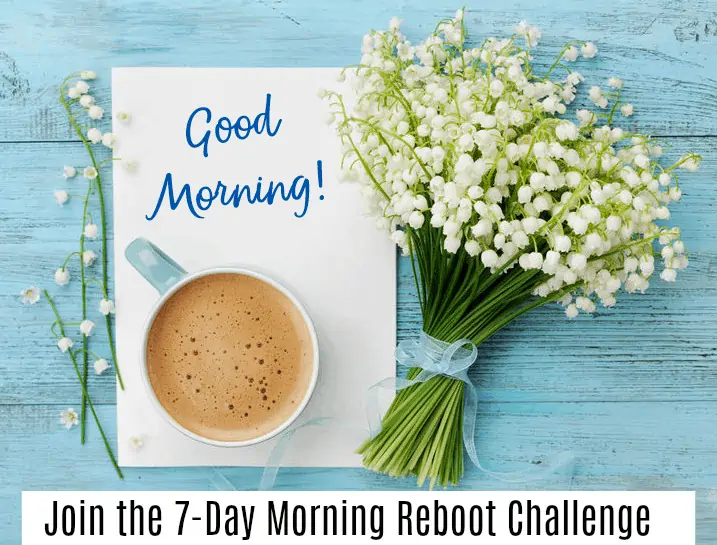 Join the 7-day morning reboot challenge.