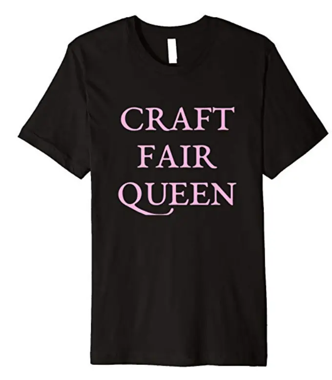 Craft fair queen t-shirt.