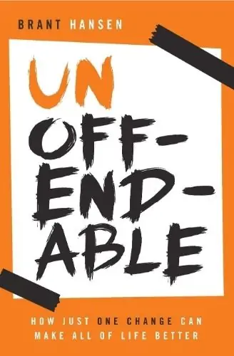 Unoffendable: How just one change can make all of life better by Brant Hansen. 