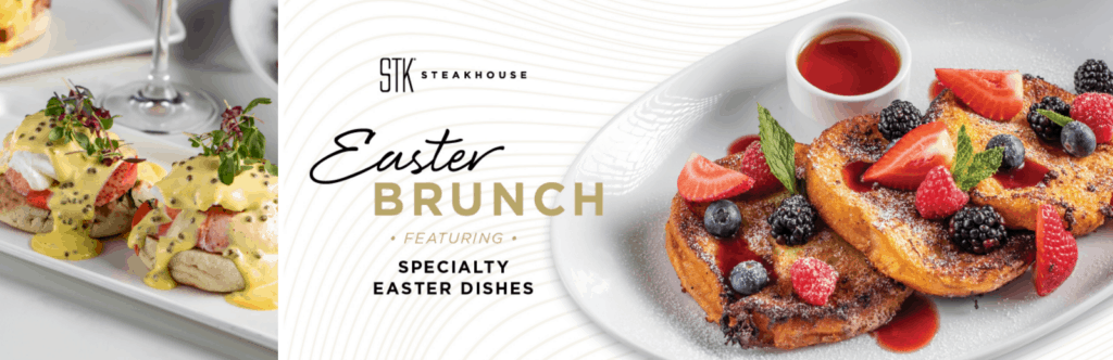 STK Steakhouse Easter brunch with specialty Easter dishes.