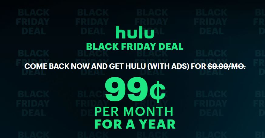 Don't miss the Hulu Sale this Black Friday! Get Hulu with ads for just $0.99 per month for an entire year.