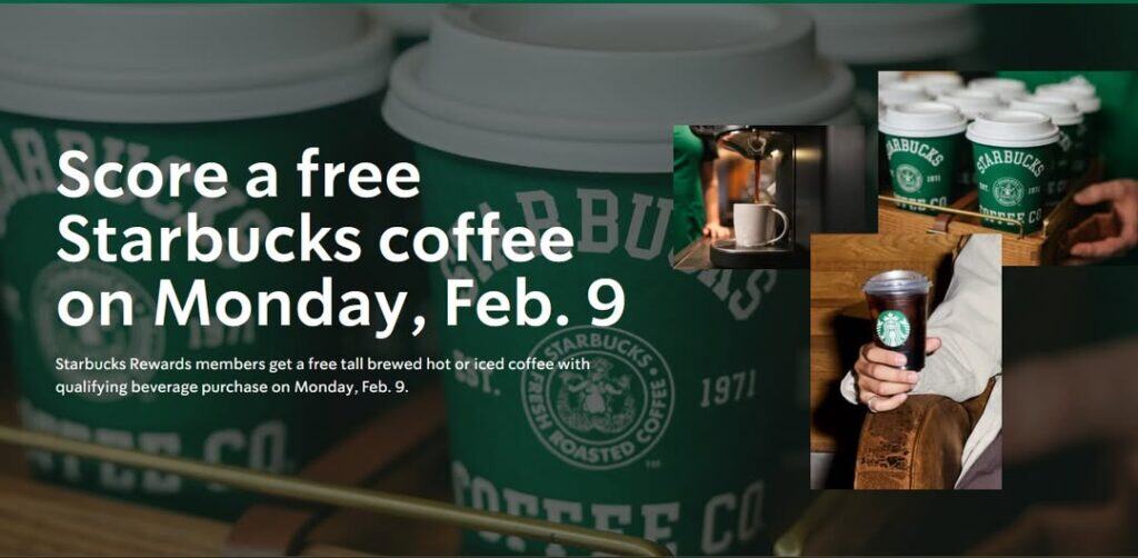 Promotional image showing Starbucks cups and text offering a free Starbucks drink—enjoy a free tall brewed coffee for Rewards members with purchase on Monday, Feb. 9.