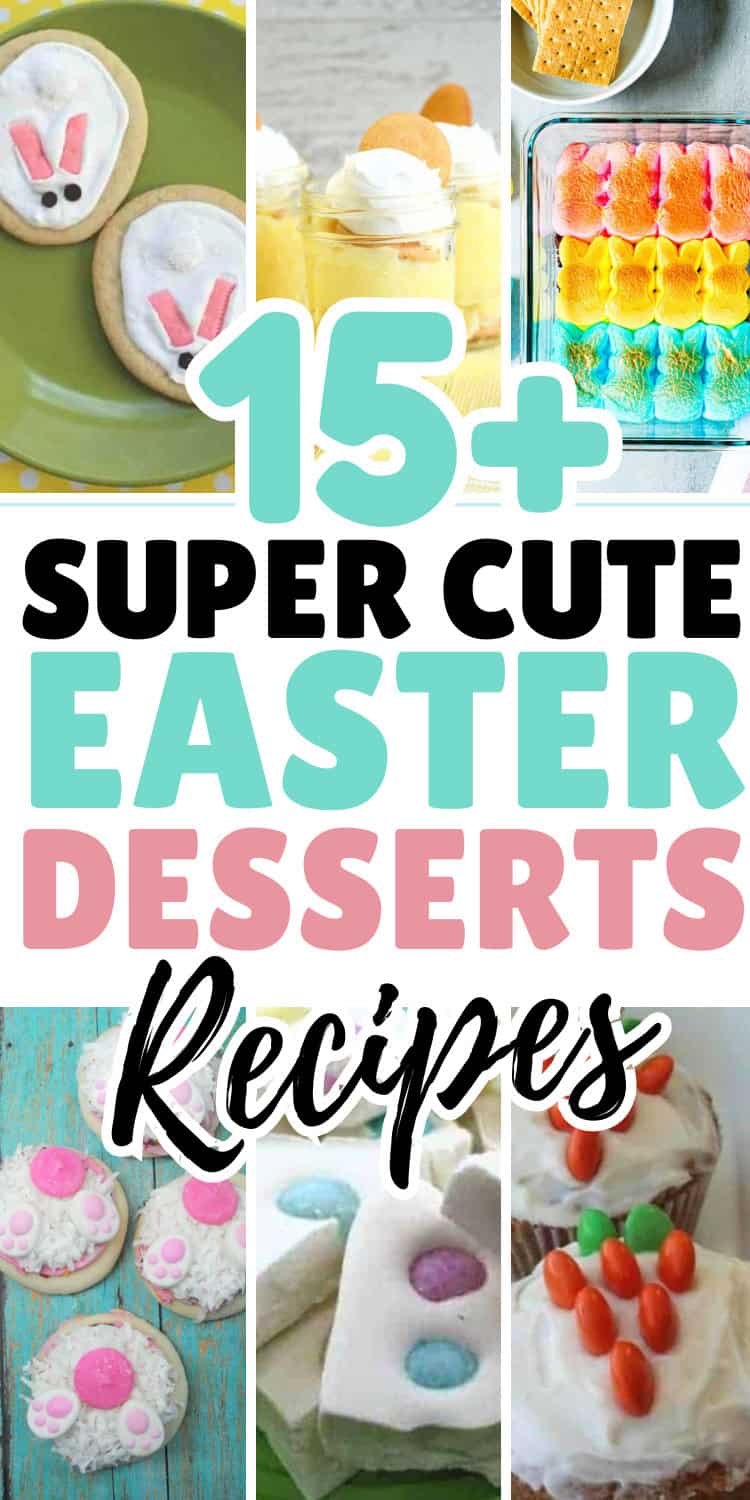 A collage of colorful Easter-themed desserts featuring cookies, marshmallow treats, and cupcakes, overlaid with the text "15+ Super Cute Easter Desserts Recipes"—perfect for anyone searching for adorable and delicious Easter recipes.
