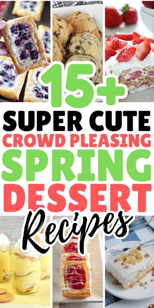 Collage of various spring desserts such as bars, cookies, strawberry shortcake, and pudding with text: "15+ Super Cute Crowd Pleasing Spring Dessert Ideas and Recipes.