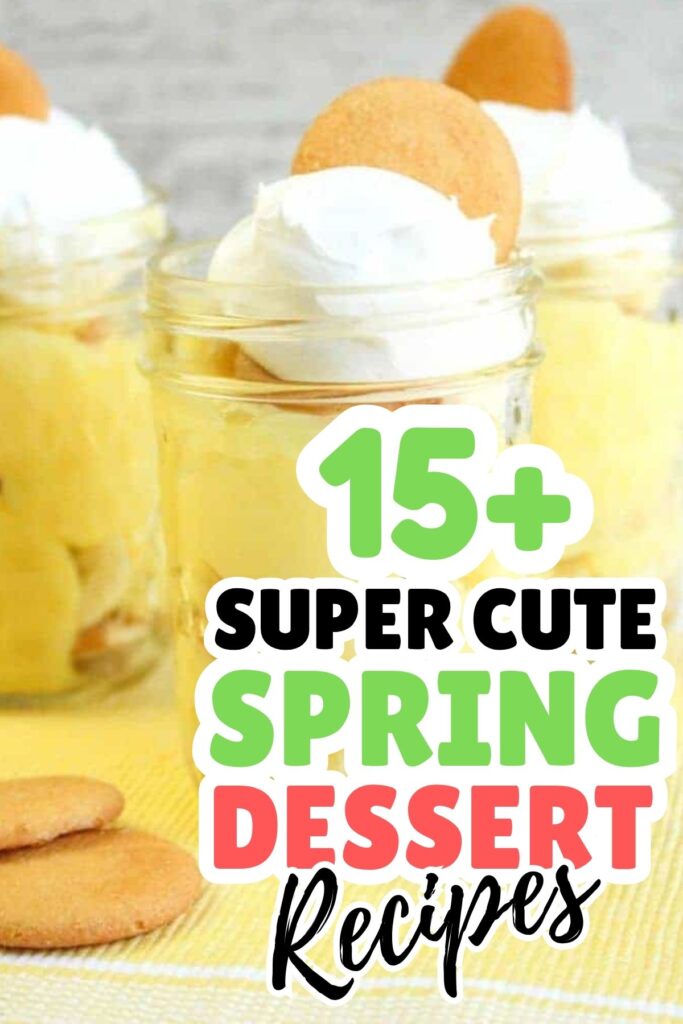 Three glass jars filled with yellow pudding, whipped cream, and vanilla wafers, with text overlay promoting 15+ Spring Dessert Ideas.