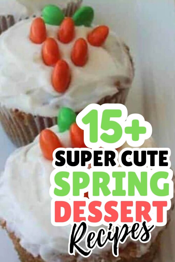 Cupcakes with white frosting topped with orange and green candy, overlaid with text reading "15+ Super Cute Spring Dessert Ideas.