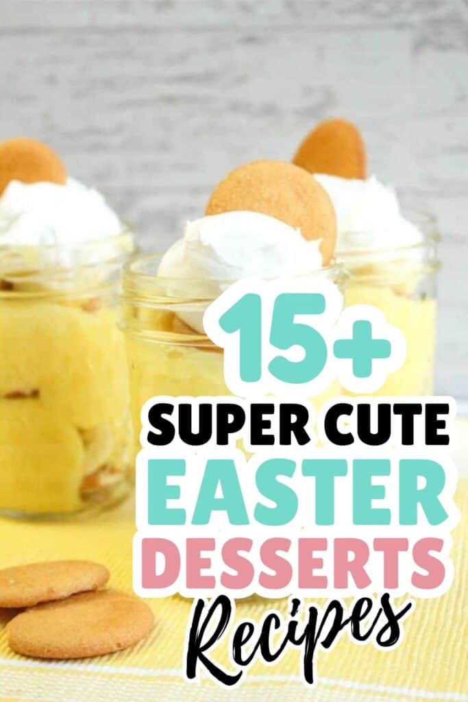 Three mason jars filled with layered pudding, whipped cream, and vanilla wafers are displayed on a yellow napkin with cookies. Text reads: "15+ Super Cute Easter Desserts Recipes"—perfect for anyone seeking adorable Easter desserts!.