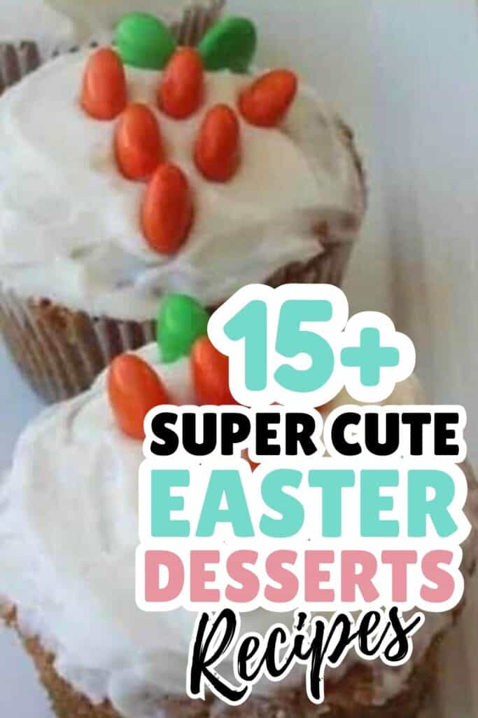 Cupcakes with white frosting topped with orange and green candy are shown next to text promoting over 15 super cute Easter desserts and festive Easter recipes.
