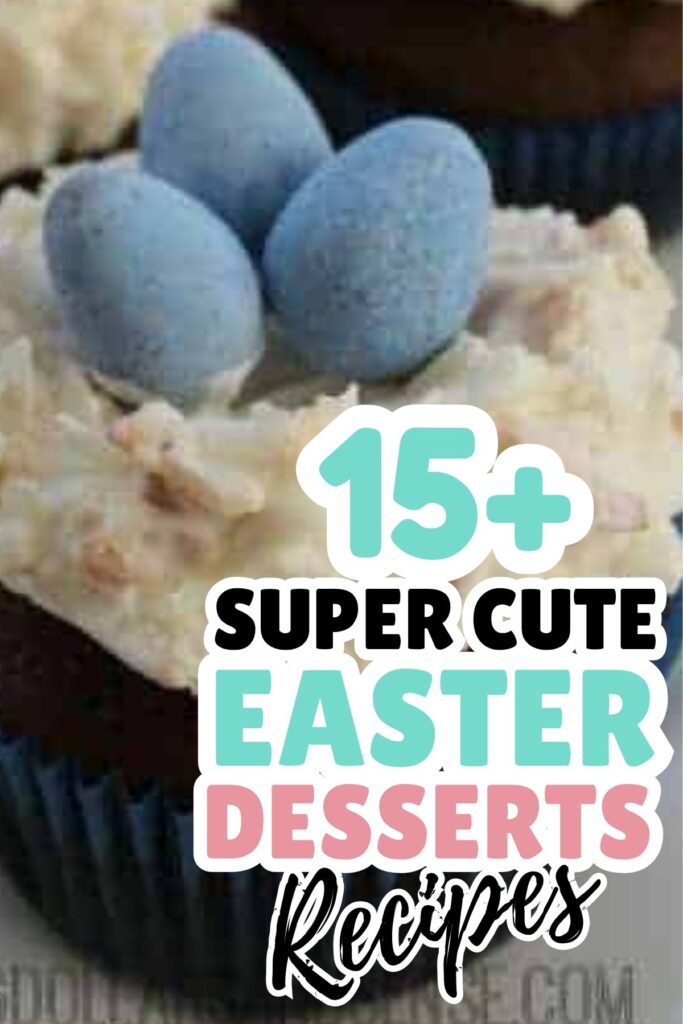 Chocolate cupcake with white frosting topped with three blue candy eggs, overlaid with text: "15+ Super Cute Easter Desserts Recipes"—the perfect inspiration for your next batch of cute desserts or creative Easter recipes.
