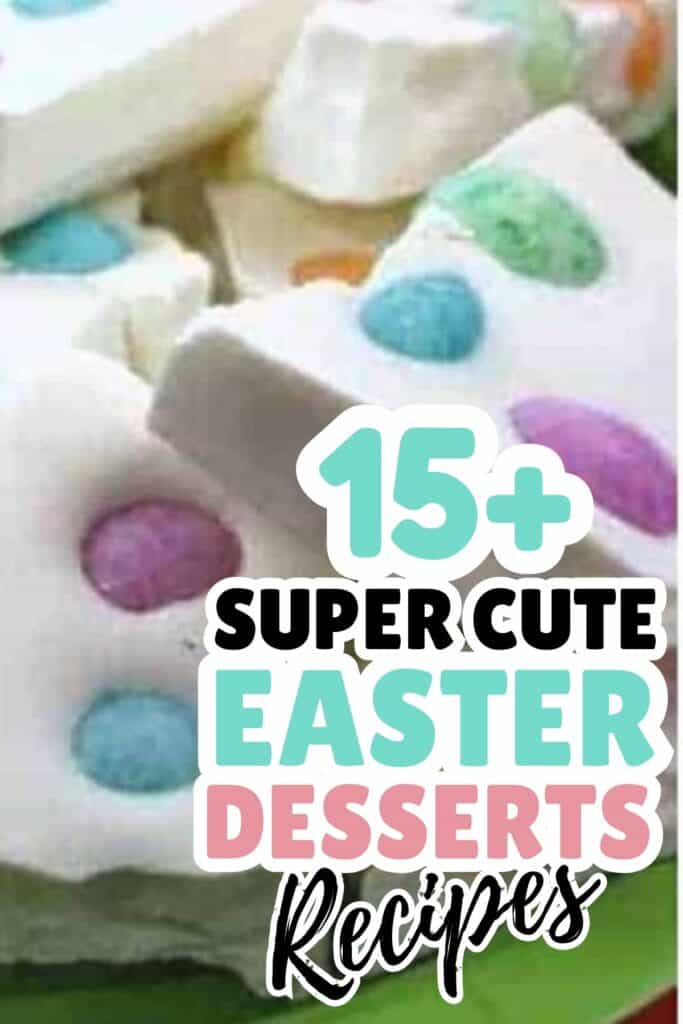 White candy bark with colorful chocolate candies is shown behind text that reads "15+ Super Cute Easter Desserts Recipes," perfect for anyone searching for fun and easy cute Easter desserts to make this spring.