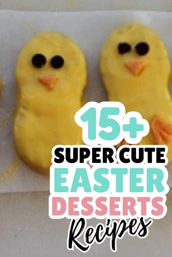 Two chick-shaped cookies with yellow icing and chocolate eyes, next to text reading "15+ Super Cute Easter Desserts Recipes"—perfect inspiration for anyone looking for adorable Easter desserts.