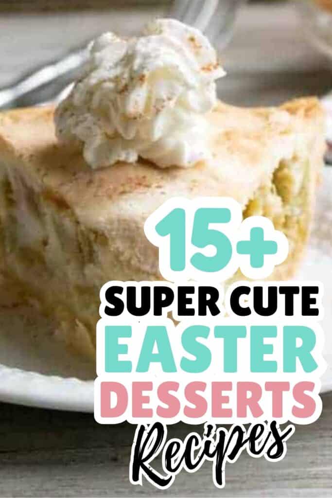 A slice of pie topped with whipped cream on a white plate, with text overlay: "15+ Super Cute Easter Desserts Recipes—perfect for anyone searching for festive Easter desserts.