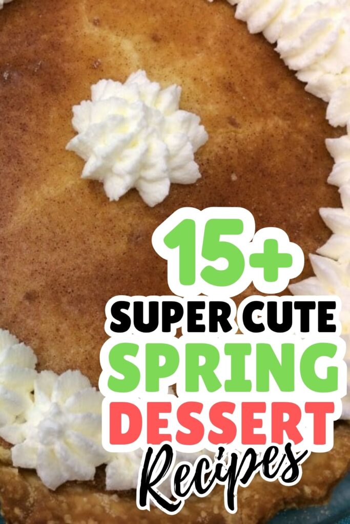 Close-up of a cake with piped whipped cream, overlaid with the text "15+ Super Cute Spring Dessert Ideas and Recipes.