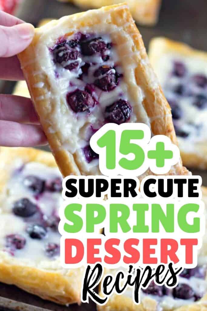 A hand holds a rectangular pastry topped with blueberries and icing; text overlay reads "15+ super cute Spring Dessert Ideas.