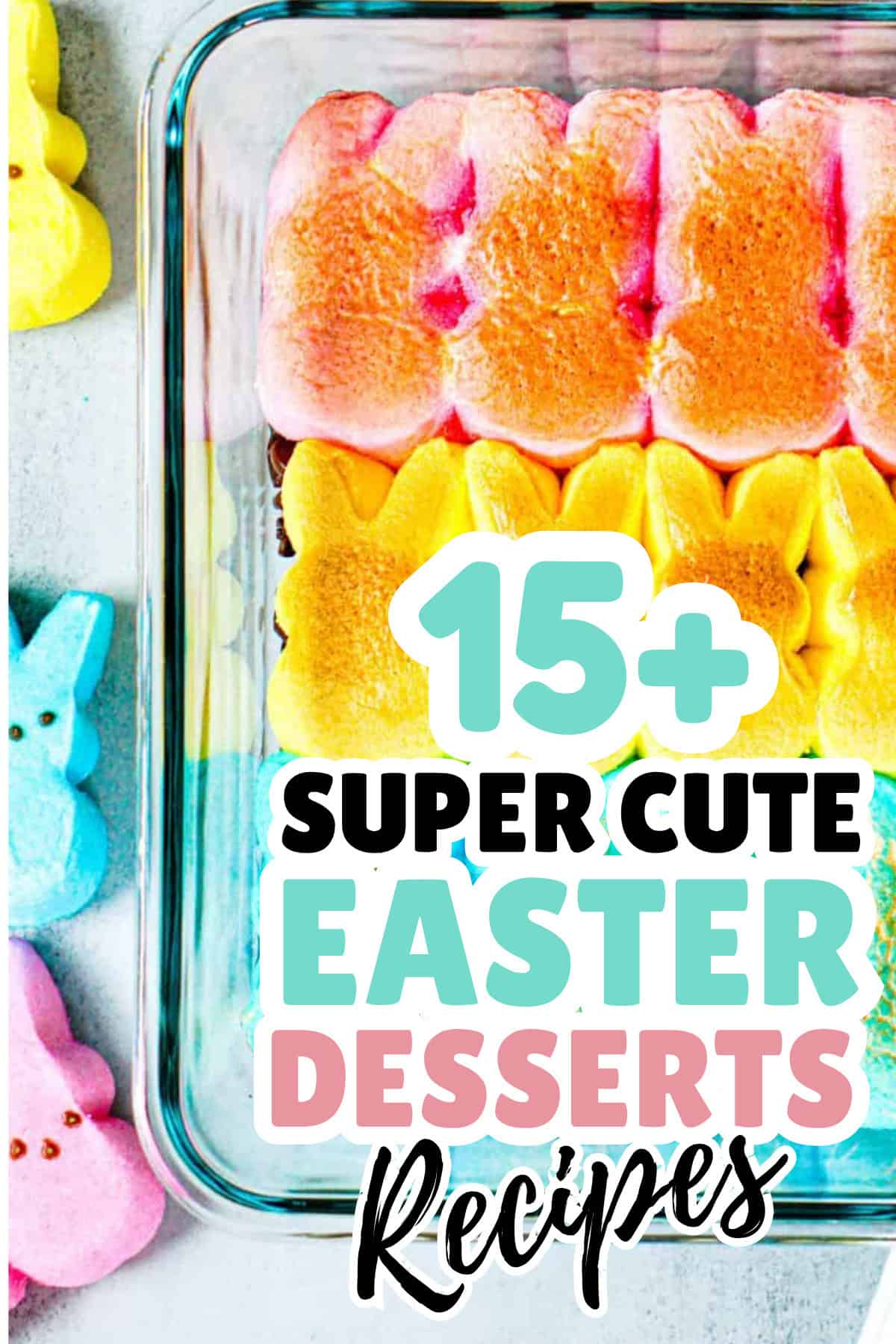 A glass dish with colorful Peeps marshmallow bunnies arranged on top of a dessert, with text overlay: "15+ Super Cute Easter Dessert Recipes." Perfect for anyone searching for the best cute Easter desserts to impress your guests!.