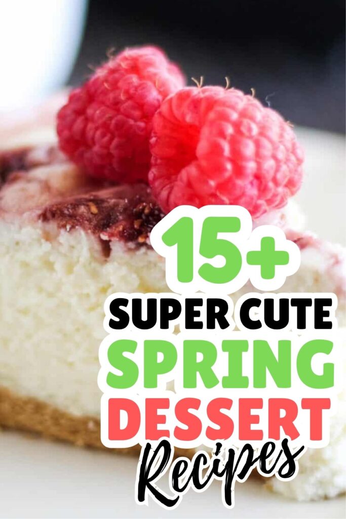Slice of cheesecake topped with two raspberries, overlaid with text reading "15+ Super Cute Spring Dessert Ideas" in various colors and fonts.