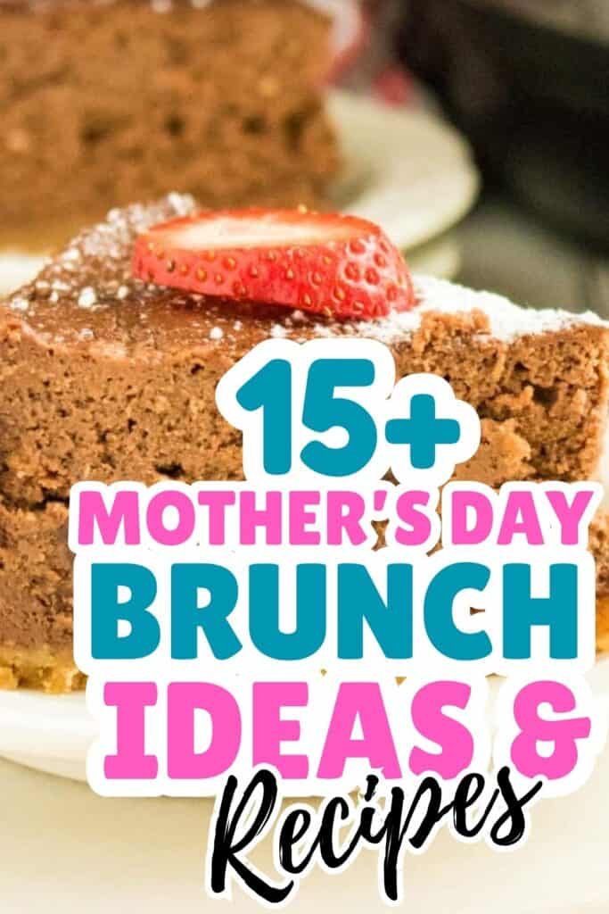 A slice of chocolate cake topped with a strawberry sits on a white plate, featuring text overlay that reads "15+ Mother's Day Brunch Ideas & Recipes." Perfect for your Mother's Day brunch celebrations.