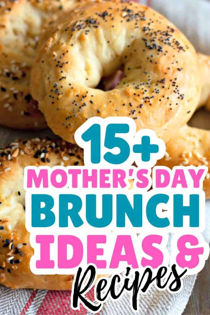 Three bagels with poppy and sesame seeds, overlaid with bold text reading "15+ Mother's Day Brunch Ideas & Recipes"—perfect inspiration for your next Mother's Day brunch.