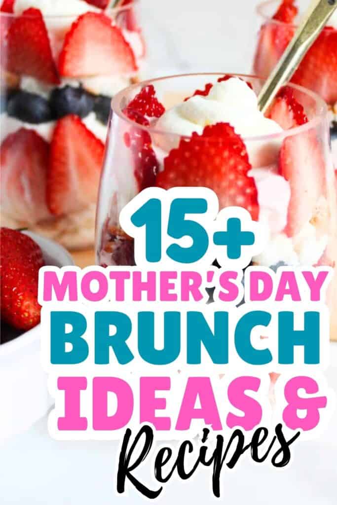 A dessert glass with layers of whipped cream, strawberries, and blueberries, with text overlay: "15+ Mother's Day Brunch Ideas & Recipes"—perfect inspiration for your Mother's Day brunch.