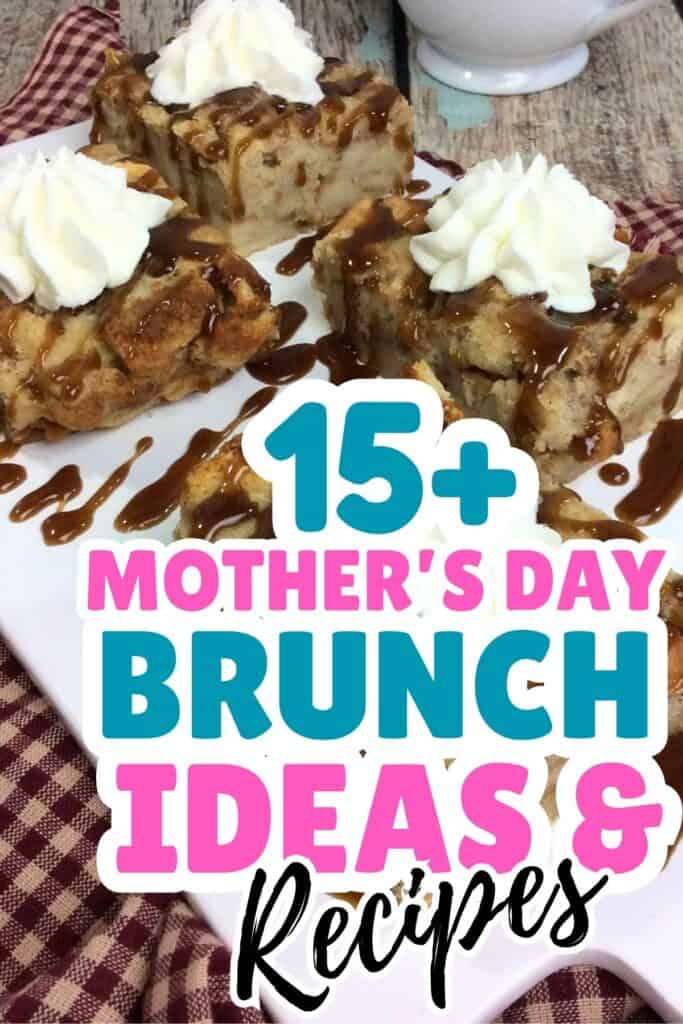 Three pieces of bread pudding topped with whipped cream and caramel sauce on a white plate, perfect for Mother's Day Brunch, with overlaid text reading "15+ Mother's Day Brunch Ideas & Recipes.