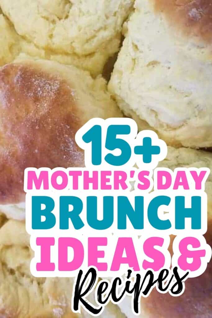 Close-up of golden brown biscuits with overlaid text reading "15+ Mother’s Day Brunch Ideas & Recipes"—perfect inspiration for your next Mother's Day brunch.