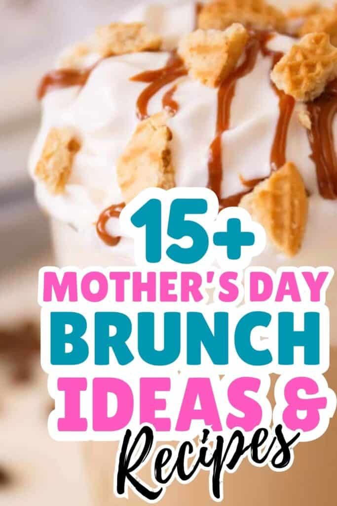 Close-up of a dessert topped with whipped cream, caramel drizzle, and cookie pieces. Overlaid text reads: "15+ Mother’s Day Brunch Ideas & Recipes"—perfect inspiration for your Mother’s Day brunch.