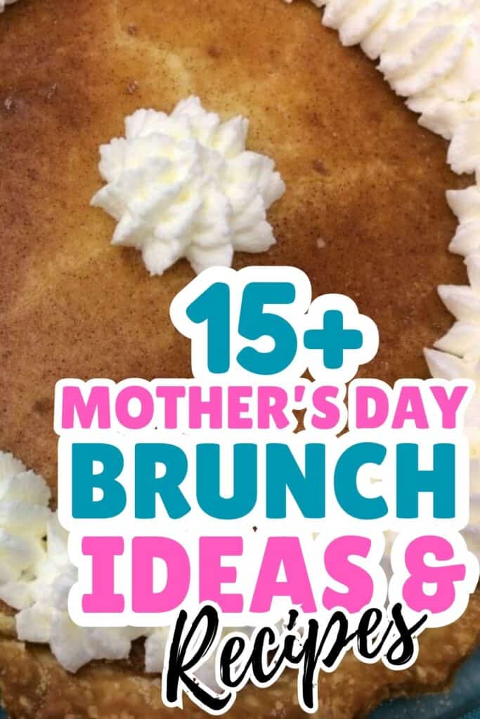 A close-up of a pie with whipped cream decorations, overlaid with text reading "15+ Mother’s Day Brunch Ideas & Recipes," perfect for inspiring your next Mother's Day celebration.