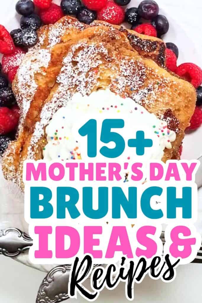 A plate of French toast topped with whipped cream, powdered sugar, berries, and sprinkles, with text overlay: "15+ Brunch Ideas for the perfect Mother’s Day Brunch & Recipes.