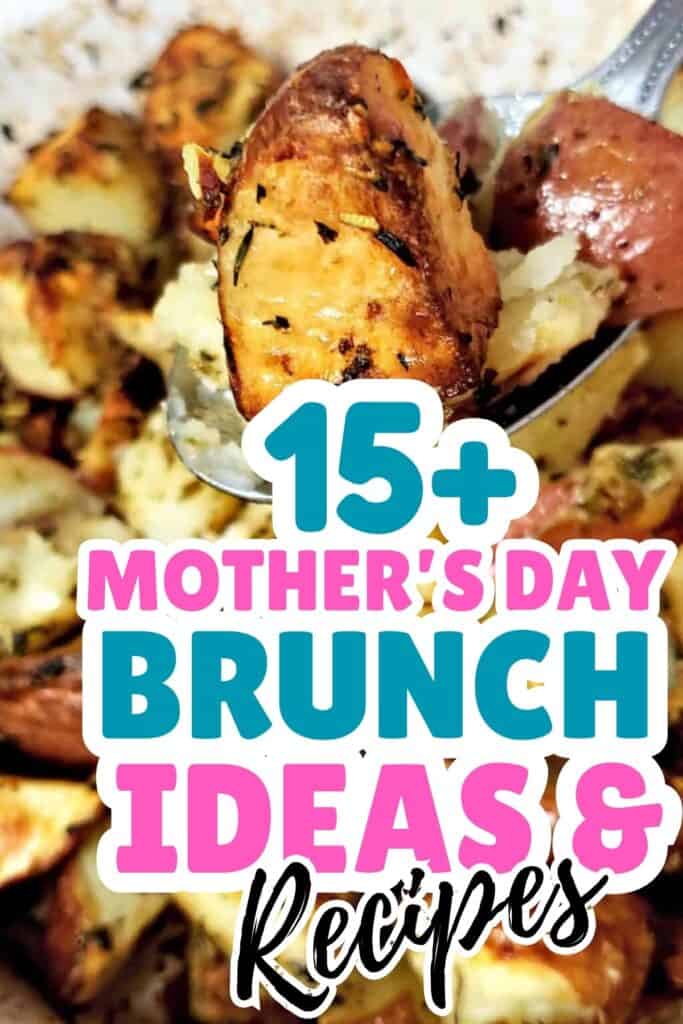 Close-up of roasted potatoes with text overlay: “15+ Mother's Day Brunch Ideas & Recipes”—perfect inspiration for your Mother’s Day celebration.