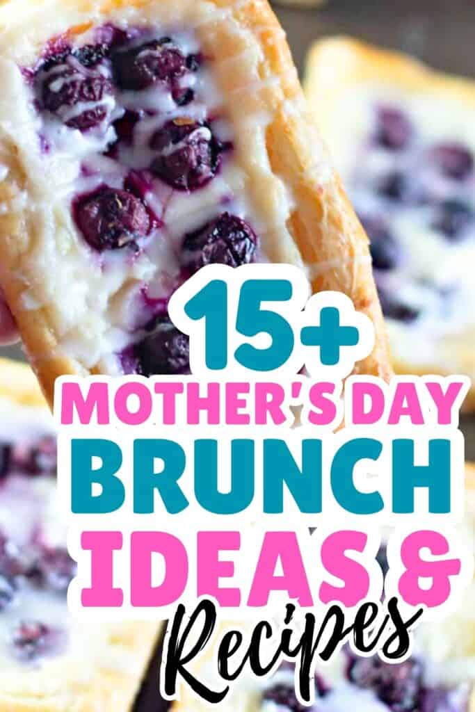 A close-up of a blueberry pastry with text overlay that reads "15+ Mother's Day Brunch Ideas & Recipes," perfect for inspiring your Mother’s Day brunch menu.