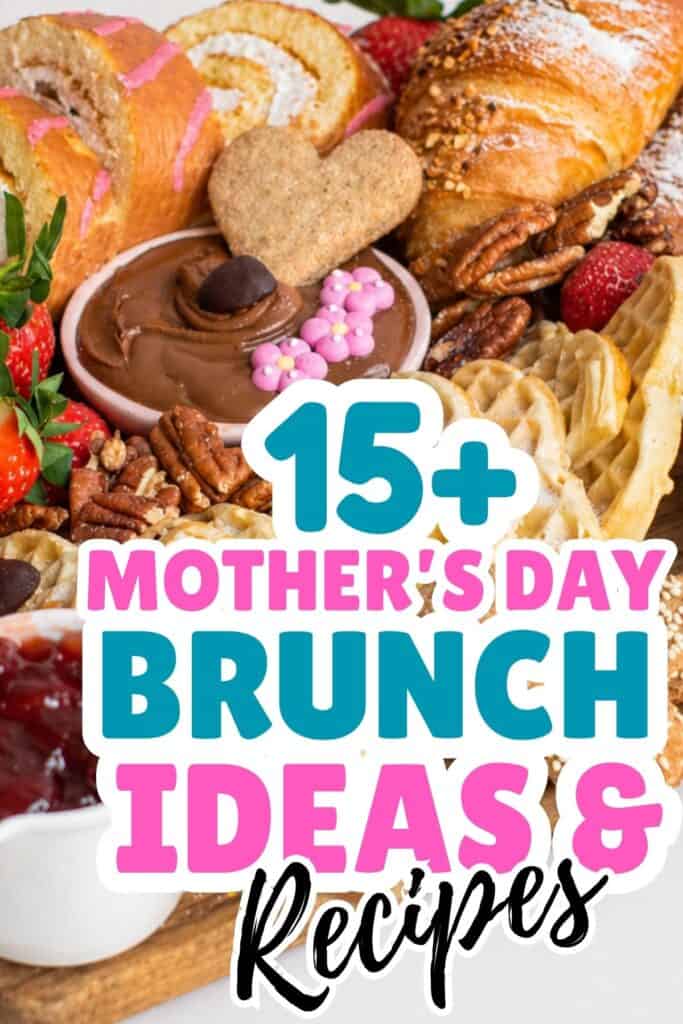 A delightful Mother's Day brunch spread with pastries, waffles, fruit, nuts, jam, and chocolate dip, overlaid with text: "15+ Mother's Day Brunch Ideas & Recipes." Perfect inspiration for your next Mother's Day brunch!.