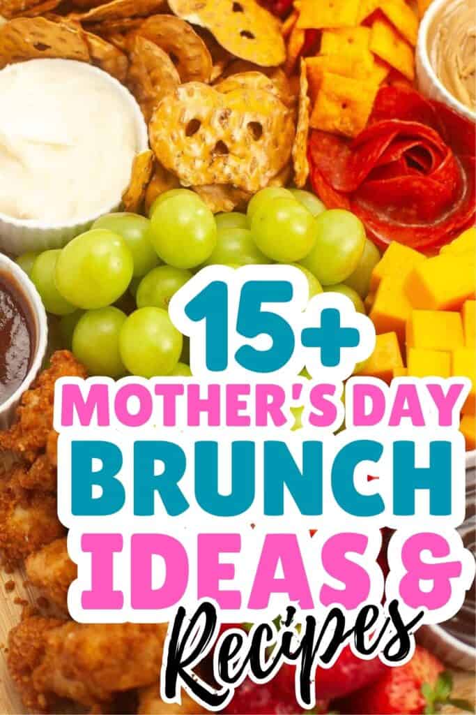 A platter with green grapes, cheese cubes, pretzels, sliced meat, dipping sauces, and chicken, overlaid with text reading "15+ Brunch Ideas & Recipes for Mother's Day.