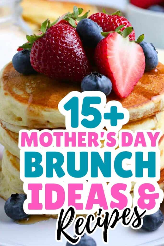 A stack of pancakes topped with strawberries and blueberries, overlaid with text reading "15+ Mother’s Day Brunch Ideas & Recipes," perfect for your Mother’s Day brunch celebration.