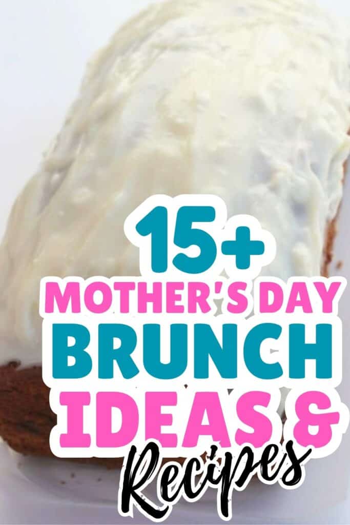 A loaf cake with white icing is shown in the background. Overlaid text reads: "15+ Mother's Day Brunch Ideas & Recipes"—perfect inspiration for your Mother's Day Brunch celebration.