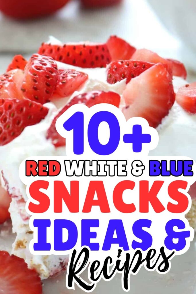 A close-up of a dessert with whipped cream and sliced strawberries, overlaid with text promoting 10+ Red White and Blue Snacks—perfect patriotic snacks for your next celebration.