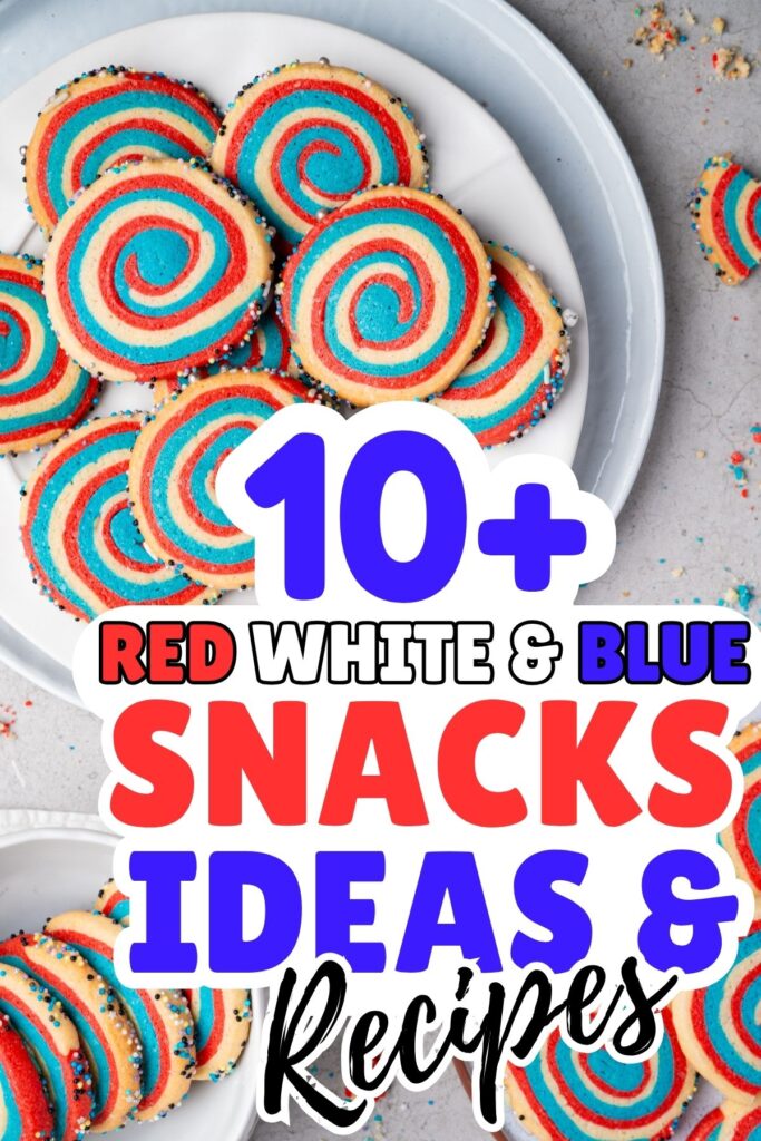 Plate of red, white, and blue spiral cookies with text overlay: "10+ Red White and Blue Snacks Ideas & Recipes"—perfect patriotic snacks for your next 4th of July celebration!.