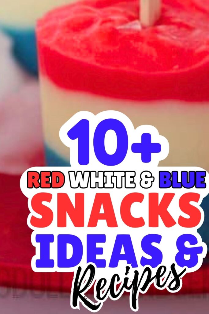 Close-up of a red, white, and blue layered treat with text overlay: "10+ Red White & Blue Snacks Ideas & Recipes"—perfect for discovering delicious Fourth of July snacks to celebrate with patriotic flair.