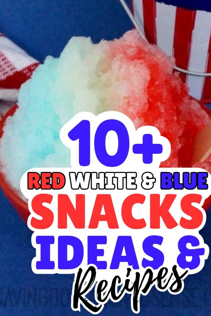 A bowl of red, white, and blue shaved ice with text overlay: "10+ Red White & Blue Snacks Ideas & Recipes"—perfect for anyone searching for festive Fourth of July snacks or patriotic snacks!.