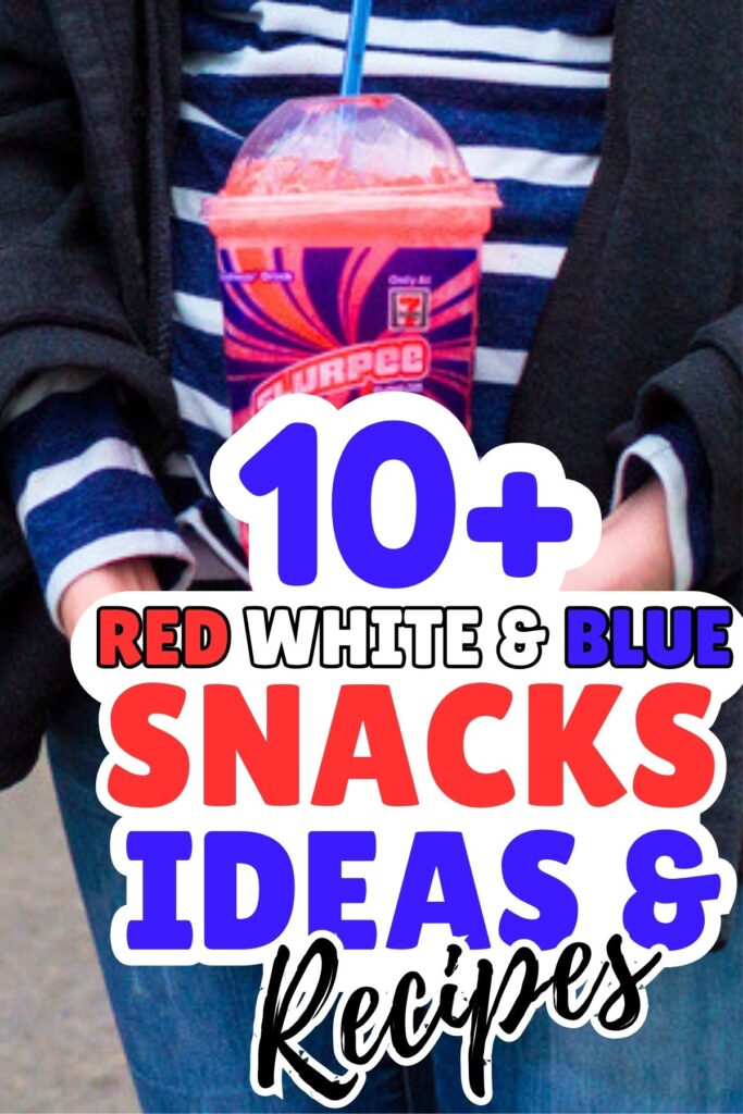 Person holding a red and blue Slurpee; text overlay reads “10+ Red White & Blue Snacks Ideas & Recipes.” Perfect inspiration for your next batch of patriotic snacks or Fourth of July snacks!.