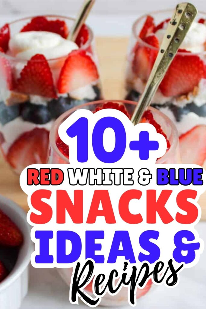Three parfait glasses filled with layers of strawberries, blueberries, whipped cream, and granola showcase delicious Red White and Blue Snacks, with text overlay promoting vibrant snack ideas and recipes.